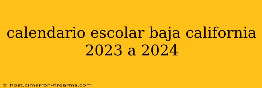 calendario escolar baja california 2023 a 2024