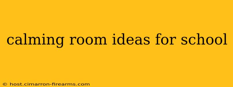 calming room ideas for school