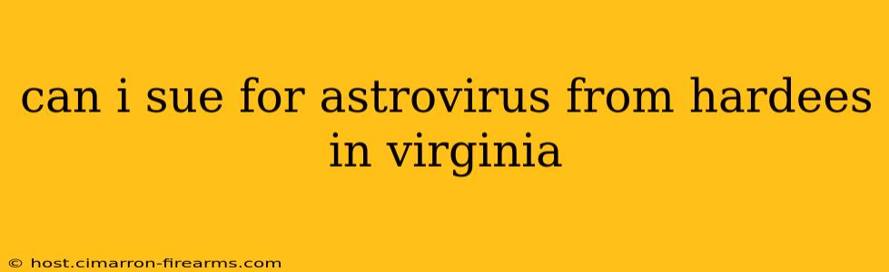 can i sue for astrovirus from hardees in virginia