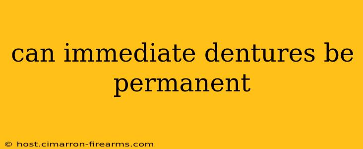 can immediate dentures be permanent