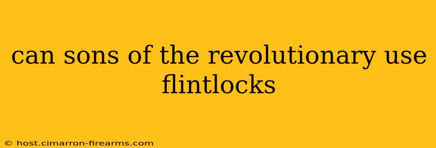 can sons of the revolutionary use flintlocks