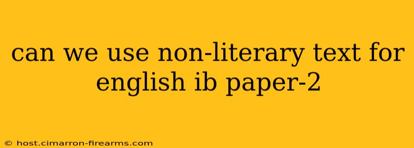 can we use non-literary text for english ib paper-2