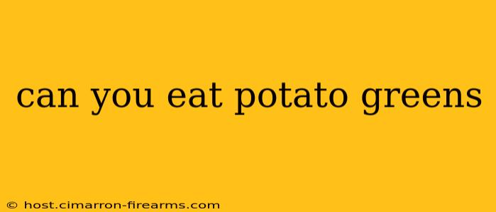 can you eat potato greens