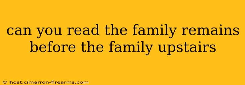 can you read the family remains before the family upstairs