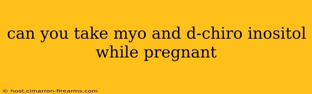 can you take myo and d-chiro inositol while pregnant