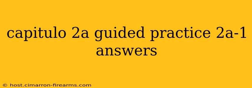 capitulo 2a guided practice 2a-1 answers