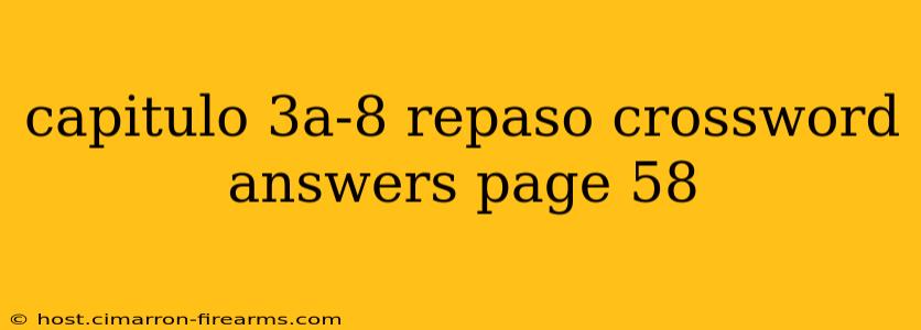 capitulo 3a-8 repaso crossword answers page 58