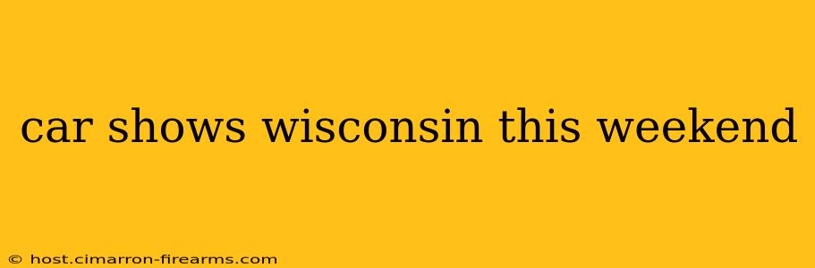 car shows wisconsin this weekend