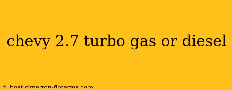 chevy 2.7 turbo gas or diesel