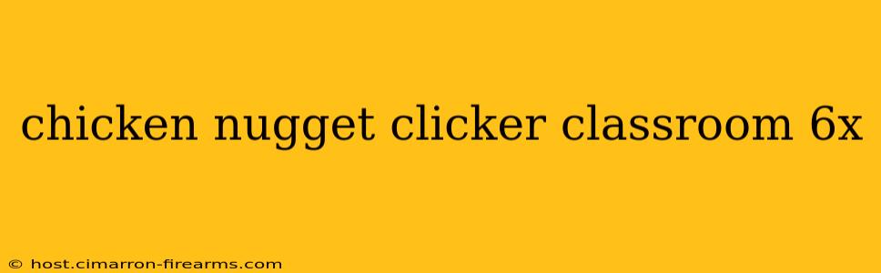 chicken nugget clicker classroom 6x