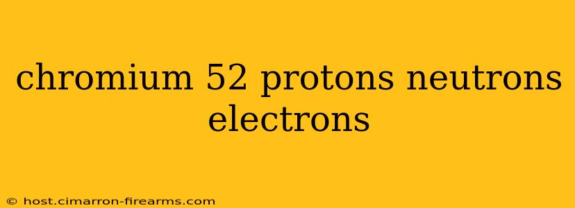 chromium 52 protons neutrons electrons