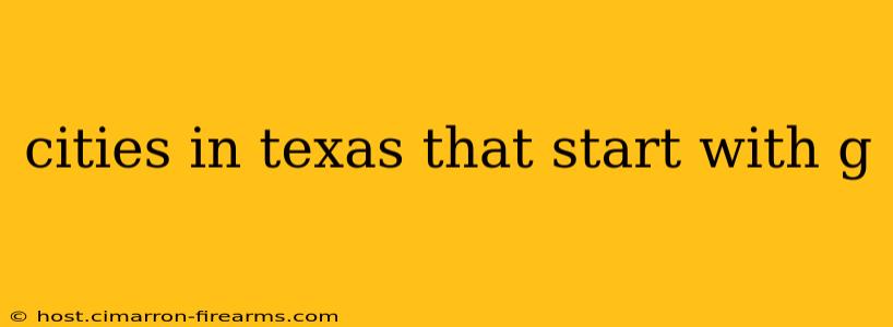 cities in texas that start with g