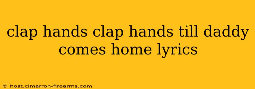 clap hands clap hands till daddy comes home lyrics