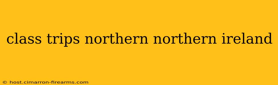 class trips northern northern ireland