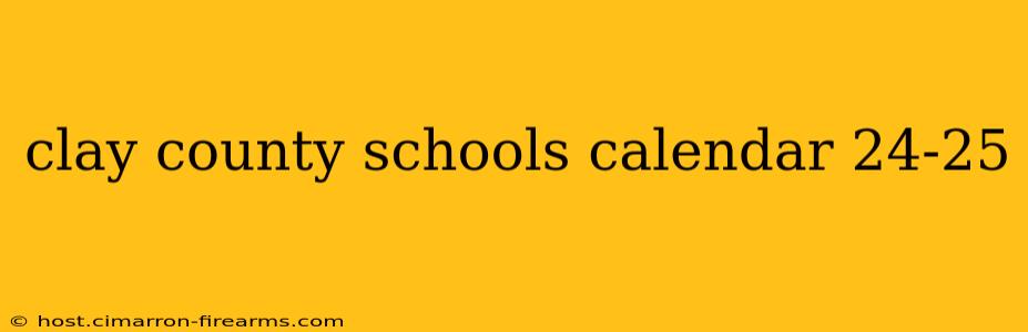 clay county schools calendar 24-25