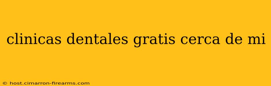 clinicas dentales gratis cerca de mi