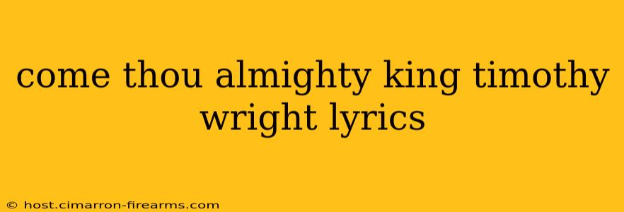 come thou almighty king timothy wright lyrics