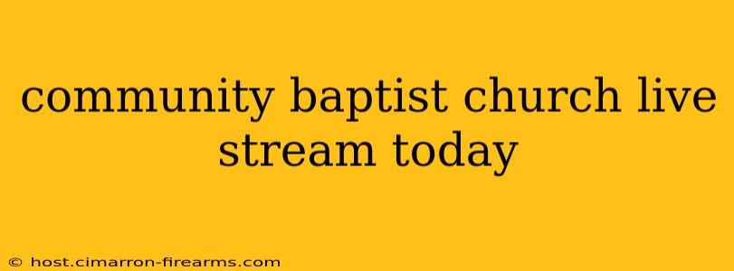 community baptist church live stream today