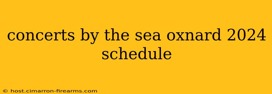 concerts by the sea oxnard 2024 schedule