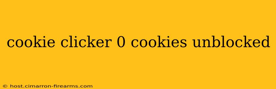 cookie clicker 0 cookies unblocked