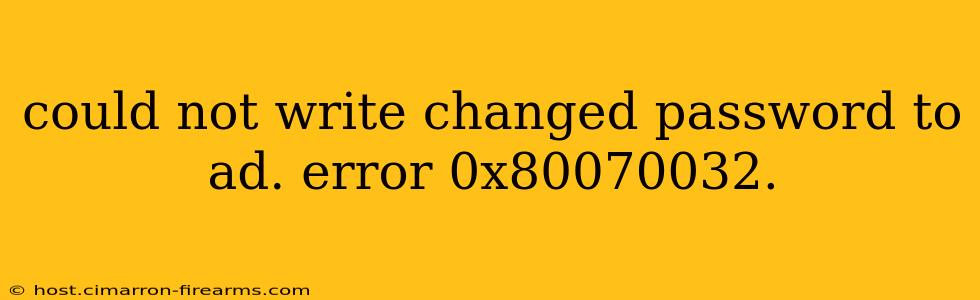 could not write changed password to ad. error 0x80070032.