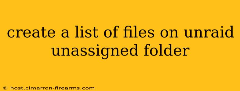 create a list of files on unraid unassigned folder