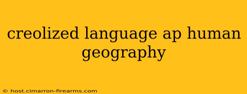 creolized language ap human geography