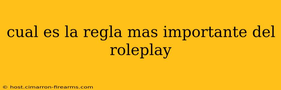 cual es la regla mas importante del roleplay