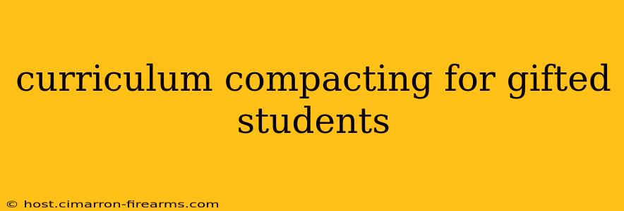 curriculum compacting for gifted students