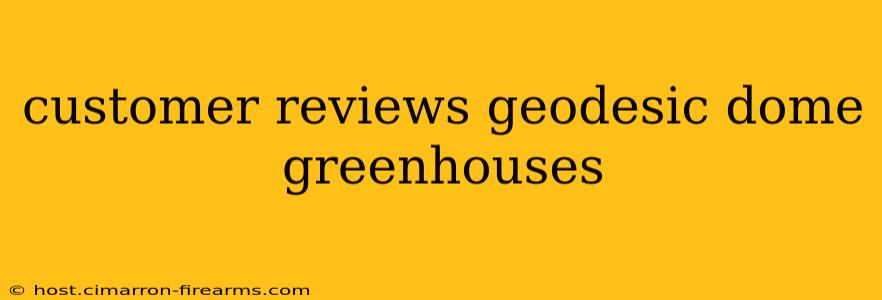 customer reviews geodesic dome greenhouses