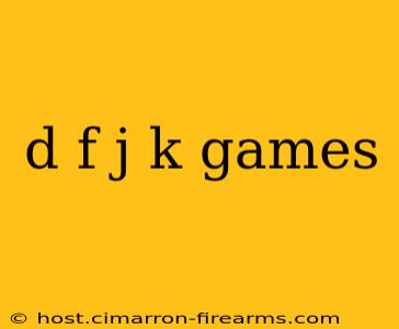 d f j k games