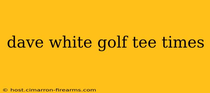 dave white golf tee times