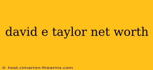 david e taylor net worth