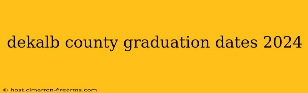 dekalb county graduation dates 2024