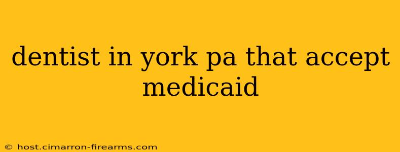 dentist in york pa that accept medicaid