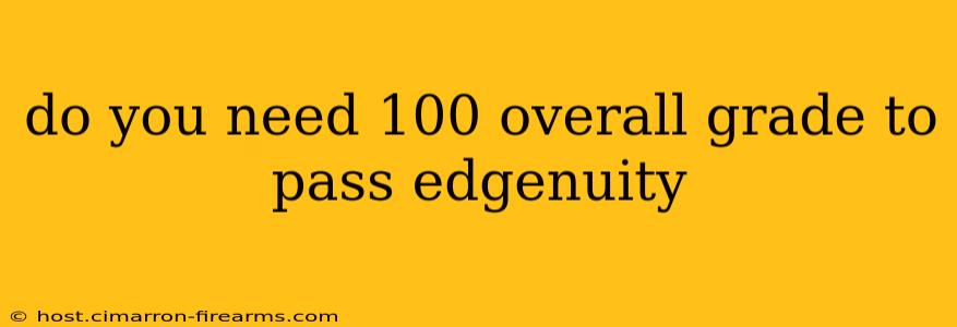 do you need 100 overall grade to pass edgenuity