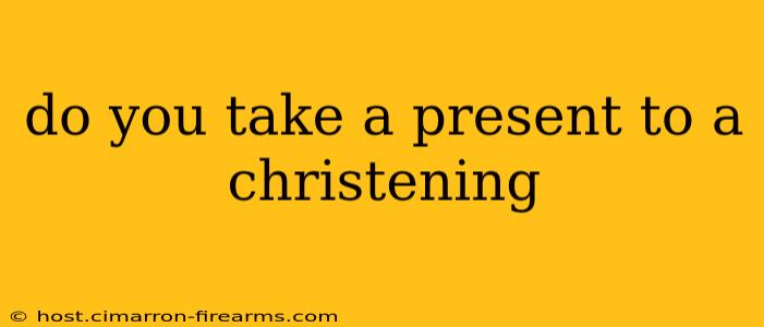 do you take a present to a christening