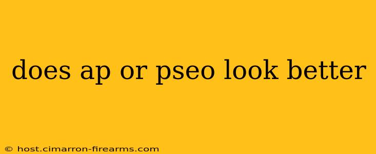 does ap or pseo look better