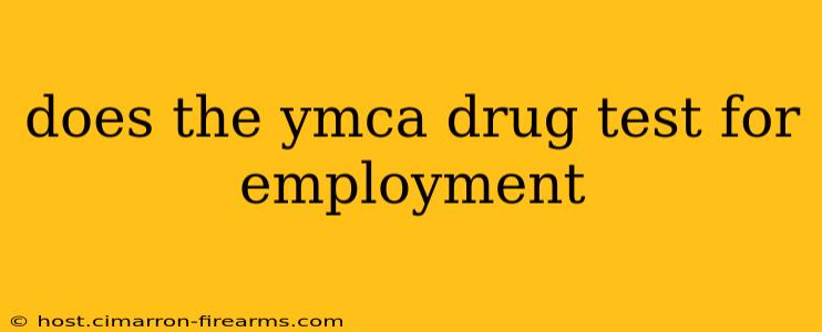 does the ymca drug test for employment