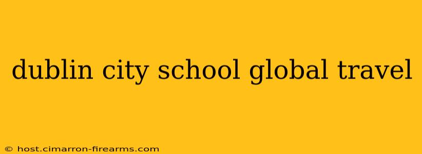 dublin city school global travel