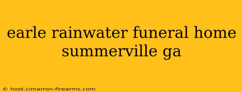 earle rainwater funeral home summerville ga