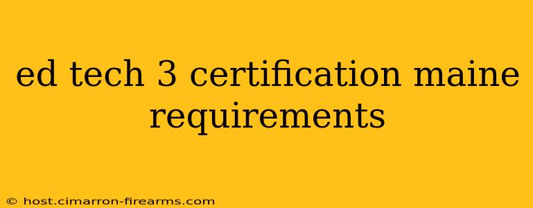 ed tech 3 certification maine requirements