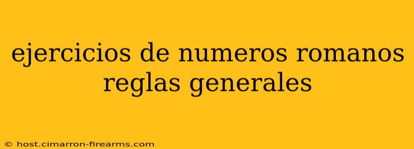 ejercicios de numeros romanos reglas generales