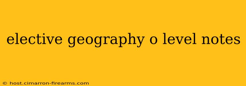 elective geography o level notes