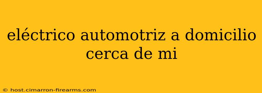 eléctrico automotriz a domicilio cerca de mi