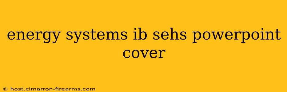 energy systems ib sehs powerpoint cover