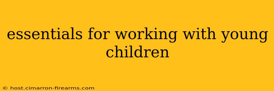 essentials for working with young children