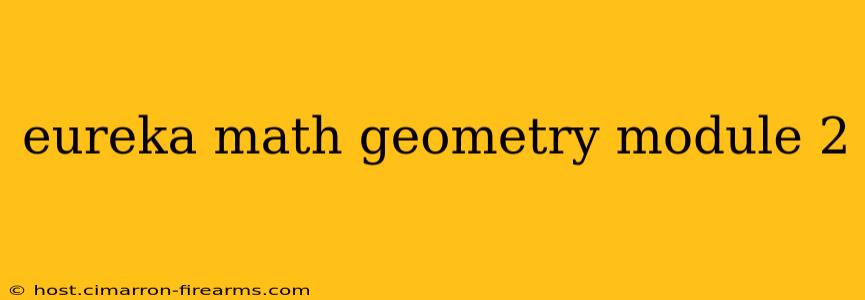 eureka math geometry module 2