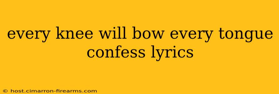 every knee will bow every tongue confess lyrics