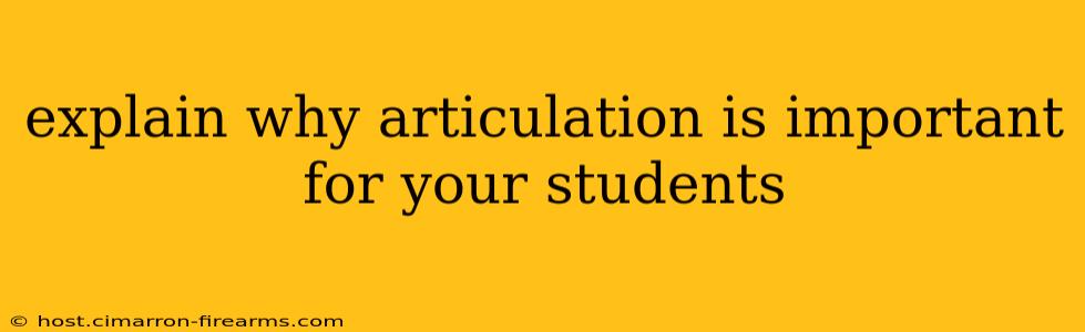 explain why articulation is important for your students